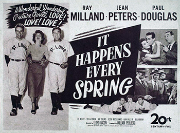 It Happens Every Spring: A college chemistry professor, Vernon Simpson (Ray Milland), invents a substance that keeps insects away from wood. But after a baseball crashes through the window and gets coated in the fluid, Simpson discovers that the ball repels wood. To further his experiment, Simpson tries out as a pitcher with the St. Louis Cardinals and becomes a master of the screwball, propelling him into the spotlight as a star player, much to the confusion of his fiancée, Deborah (Jean Peters). (1949)