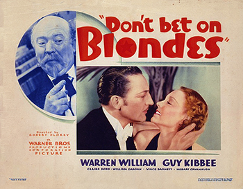 Don't Bet on Blondes: An insurance agent (Warren William) falls for a client's (Guy Kibbee) daughter (Claire Dodd) after writing a policy guaranteeing her single status. (1935)