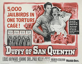 Duffy of San Quentin: New warden Clinton T. Duffy confronts violence and corruption at San Quentin. Based on Duffy's memoir and starring Louis Hayward, Joanne Dru, Paul Kelly and Maureen O'Sullivan.