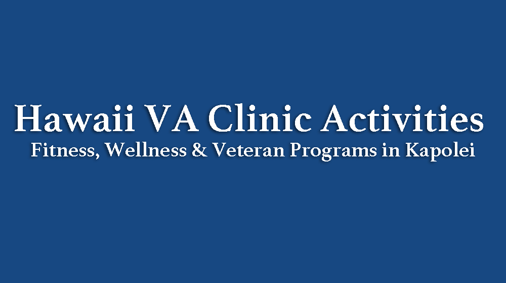 Hawaii VA Clinic Activities | Fitness, Wellness & Veteran Programs in Kapolei