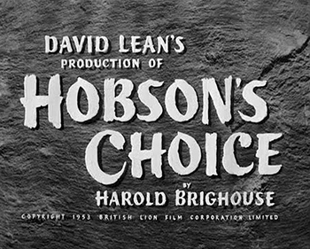 Hobson's Choice: Henry Hobson (Charles Laughton), a British widower, is the overbearing owner of a shoe shop. His three daughters -- Alice, Vicky and Maggie (Brenda De Banzie) -- work for him and all are eager to get out from under his thumb. When the headstrong Maggie announces she intends to marry Henry's best employee, Will (John Mills), father and daughter engage in an intense showdown. As Maggie works on launching a competing business, she also helps her sisters free themselves of their domineering father. (1954)
