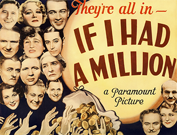 If I Had a Million: To prevent his inheritance from going to his greedy family, a steel tycoon (Richard Bennett) chooses eight random strangers and gives them each $1 million. Among those chosen are an entertainer (W.C. Fields) who uses the money to clear bad drivers from the road, a Marine (Gary Cooper) who believes the check is an April Fool's Day prank, and an office clerk (Charles Laughton) who finally sees an opportunity to quit his job. The unexpected windfalls bring joy -- or tragedy -- to the recipients.