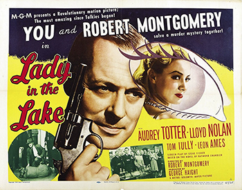 Lady in the Lake: Private eye Phillip Marlowe (Robert Montgomery) wants to get out of the detective racket and into crime writing. But when he's called to the office of editor Adrienne Fromsett (Audrey Totter), it's not to talk about his story ideas -- she wants him to locate the missing wife of her boss, Mr. Kingsby (Leon Ames). The assignment quickly becomes complicated when bodies start turning up. This Raymond Chandler adaptation is notable for being filmed entirely from Marlowe's first-person perspective. (1947)