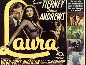 Laura: In one of the most celebrated 1940s film noirs, Manhattan detective Mark McPherson (Dana Andrews) investigates the murder of Madison Avenue executive Laura Hunt (Gene Tierney) in her fashionable apartment. On the trail of her murderer, McPherson quizzes Laura's arrogant best friend, gossip columnist Waldo Lydecker (Clifton Webb) and her comparatively mild fiancé, Shelby Carpenter (Vincent Price). As the detective grows obsessed with the case, he finds himself falling in love with the dead woman. 1944