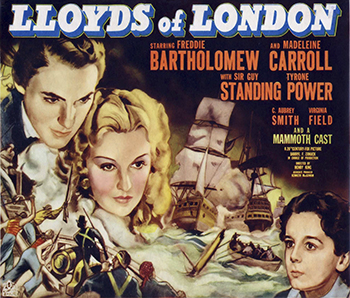 Lloyd's of London: Jonathan Blake ( Freddie Barttholomew and Tyrone Power) is a waiter at Lloyd's Coffee House in the early days of the shipping insurance firm Lloyd's of London. Determined to climb high, he joins a Lloyd's syndicate and becomes rich and successful. A romance with the wife (Madeleine Carroll) of a brusque aristocrat ensues, ending in a climactic duel at the height of the Napoleonic Wars. Finding his childhood friend, Lord Nelson, in charge of the naval fleet, Blake acts to help win the Battle of Trafalgar.