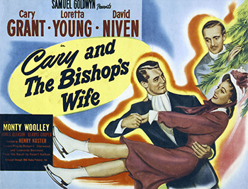 The Bishop's Wife: Dejected by his efforts to raise money to build a cathedral, Bishop Henry Brougham (David Niven) beseeches heaven for guidance, and is visited immediately by Dudley (Cary Grant), who claims to be an angel. Henry is skeptical, then annoyed when Dudley ingratiates himself into the household as his assistant -- and worse, wins the attentions of Henry's long-suffering and kindly wife (Loretta Young). When Dudley continues to intervene in Henry's struggles, the bishop decides to challenge heaven. 1947