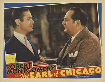 Earl of Chicago: Silky (Robert Montgomery) makes a living by bootlegging in Chicago during prohibition. After the alcohol ban is lifted, he decides to go legitimate and start his own liquor company. When Silky learns that he is the heir to an English earldom, he decides to travel to Europe to accept his inheritance. Silky enlists Doc Ramsey (Edward Arnold), a former enemy, to preside over his business. The ex-gangster believes Doc is a moral man; when Silky finds out otherwise, he reverts to his violent ways.
