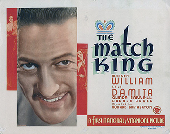 The Match King: In 1920s Chicago, Paul Kroll (Warren William) rises from humble street sweeper to merciless entrepreneur by using deceitful, underhanded tactics. When his uncle sends word that his hometown's match works is about to go under, Paul -- using stolen money -- buys the plant and ruthlessly establishes a match manufacturing empire throughout Europe. But his business exploits eventually go awry when he falls for a beautiful actress named Marta (Lili Damita). (1932) 