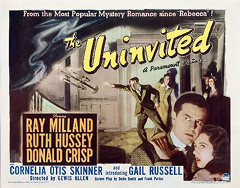 The Uninvited: While vacationing on the English coast, composer Rick Fitzgerald (Ray Milland) and his sister Pamela (Ruth Hussey) find an an abandoned 18th-century house and decide to buy it. The owner, Commander Beech (Donald Crisp), associates it with the tragic death of his daughter and is willing to part with it despite his granddaughter Stella's (Gail Russell) objection. The Fitzgeralds move in and soon find themselves, with the help of Stella, battling it out with two very prickly ghosts. (1944)